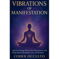 Vibrations of Manifestation: Heal Your Energy, Rewire Your Subconscious, and Finally Attract Abundance, Love, and Purpose