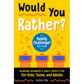 Would You Rather? Family Challenge! Edition: Hilarious Scenarios & Crazy Competition for Kids, Teens, and Adults