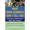 What High Schools Don't Tell You (and Other Parents Don't Want You Toknow): Create a Long-Term Plan for Your 7th to 10th Grader for Getting Into the T