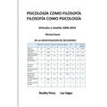PSICOLOGÍA COMO FILOSOFÍA FILOSOFÍA COMO PSICOLOGÍA -- Artículos y reseñas 2006-2019