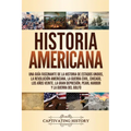 Historia Americana: Una guía fascinante de la historia de Estados Unidos, la Revolución americana, la guerra civil, Chicago, los años veinte, la Gran
