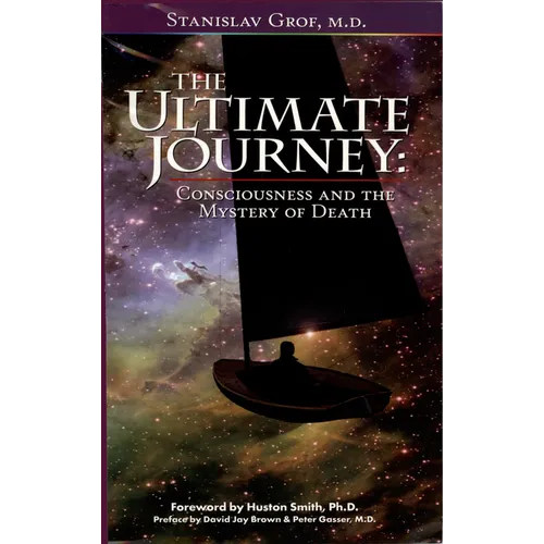 The Ultimate Journey (2nd Edition): Consciousness and the Mystery of Death