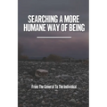 Searching A More Humane Way Of Being: From The General To The Individual: The Haze Of Business And Government Power