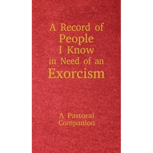 A Record of People I Know in Need of an Exorcism: A Pastoral Companion