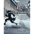 Joe the Pressman: The Incredible True Story of an Enslaved African Boy who Became a Heroic Freedom Fighter
