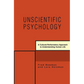 Unscientific Psychology: A Cultural-Performatory Approach to Understanding Human Life