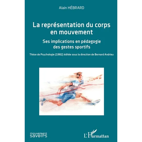 La représentation du corps en mouvement: Ses implications en pédagogie des gestes sportifs Thèse de Psychologie (1982) éditée sous la direction de Ber