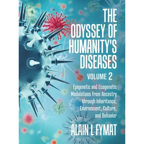 The Odyssey of Humanity's Diseases Volume 2: Epigenetic and Ecogenetic Modulations from Ancestry through Inheritance, Environment, Culture, and Behavi