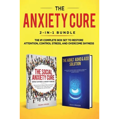 The Anxiety Cure: 2-in-1 Bundle: Social Anxiety Cure + Adult ADHD & ADD Solution - The #1 Complete Box Set to Restore Attention, Control
