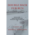 Double Back Fur Run: Rob McNabb & Samantha Williams Wildlife Crime Thriller #3
