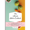 The Ultimate Alkaline Cookbook: Easy and Quick Alkaline Diet to Reset and Rebalance your Metabolism