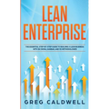 Lean Enterprise: The Essential Step-by-Step Guide to Building a Lean Business with Six Sigma, Kanban, and 5S Methodologies (Lean Guides