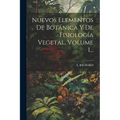 Nuevos Elementos De Botánica Y De Fisiología Vegetal, Volume 1...