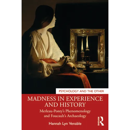 Madness in Experience and History: Merleau-Ponty's Phenomenology and Foucault's Archaeology