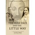 The Holy Face and the Little Way: A Devotional Mission with Fulton J. Sheen and St. Thérèse of Lisieux