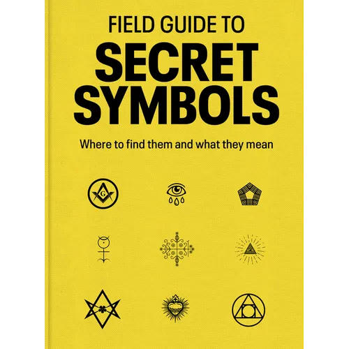 Field Guide to Secret Symbols: Where to Find Them and What They Mean