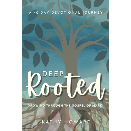 Deep Rooted: Growing through the Gospel of Mark