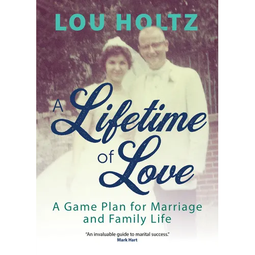 A Lifetime of Love: A Game Plan for Marriage and Family Life
