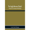 The Anglo-Norman Dialect: A Manual Of Its Phonology And Morphology: With Illustrative Specimens Of The Literature