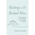 Knitting with Barbed Wire: Understanding the Factor of Religion in Mental Illness and Health