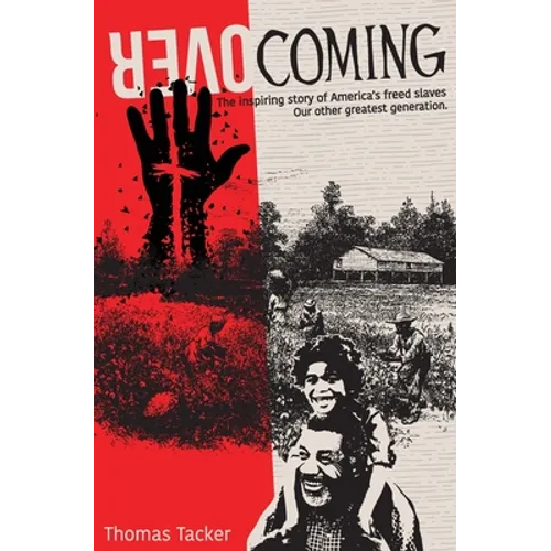 Overcoming: The Inspiring Story of America's Newly Freed Slaves, Our Other Greatest Generation