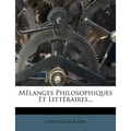 Mélanges Philosophiques Et Littéraires...
