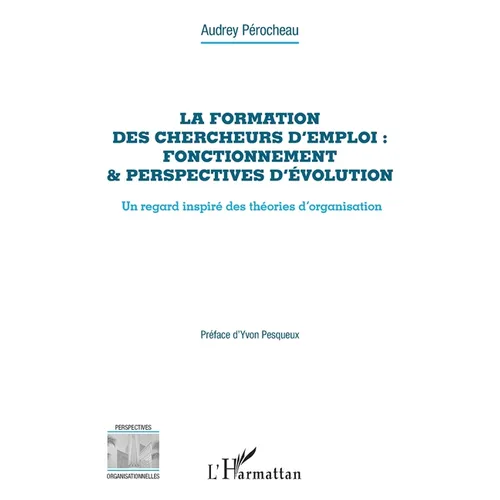 La formation des chercheurs d'emploi: fonctionnement & perspectives d'évolution: Un regard inspiré des théories d'organisation