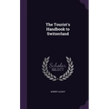 The Tourist's Handbook to Switzerland