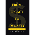 From Legacy To Dynasty: How To Create Generational Wealth