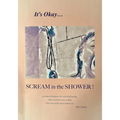It's Okay...Scream in the Shower!: An Atlas of Guideposts for your Grief Journey