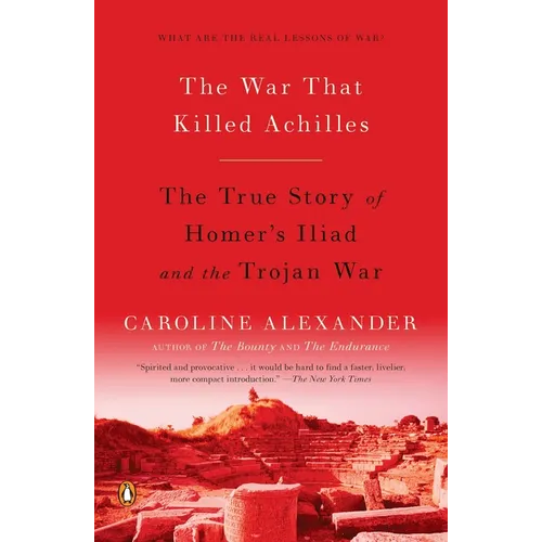 The War That Killed Achilles: The True Story of Homer's Iliad and the Trojan War