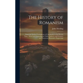The History of Romanism [microform]: From the Earliest Corruptions of Christianity to the Present Time: With Full Chronological Table, Indexes, and Gl