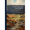 Stories From The State Papers; Volume 1