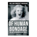 Of Human Bondage (An Autobiographical Novel) - Complete Edition