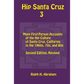 Hip Santa Cruz 3: First-Person Accounts of the Hip Culture of Santa Cruz in the 1960s, 1970s, and 1980s