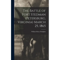 The Battle of Fort Stedman (Petersburg, Virginia) March 25, 1865