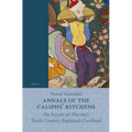 Annals of the Caliphs' Kitchens: Ibn Sayyār Al-Warrāq's Tenth-Century Baghdadi Cookbook