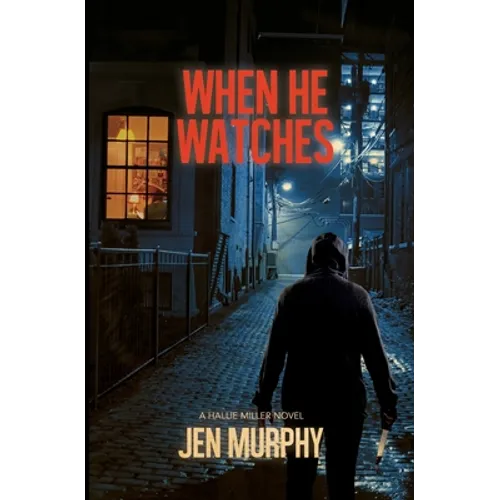 When He Watches: A Hallie Miller Novel