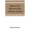 Notes on the folk-lore of the northern counties of England and the borders