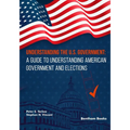 Understanding the U.S. Government: A Guide to Understanding American Government and Elections