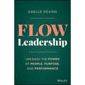 Flow Leadership: Unleash the Power of People, Purpose, and Performance