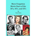 More Forgotten Movie Stars of the 30s, 40s, and 50s: Motion Picture Stars of The Golden Age of Hollywood Who Are Virtually Unknown Today by Anyone und