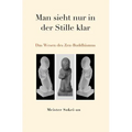 Man sieht nur in der Stille klar: Das Wesen des Zen-Buddhismus