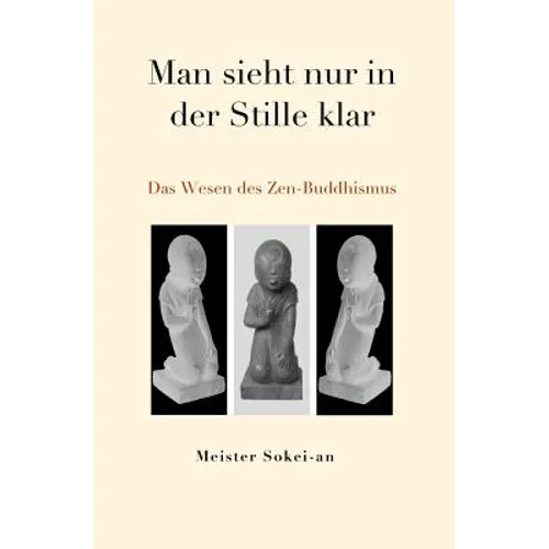Man sieht nur in der Stille klar: Das Wesen des Zen-Buddhismus