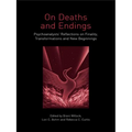 On Deaths and Endings: Psychoanalysts' Reflections on Finality, Transformations and New Beginnings