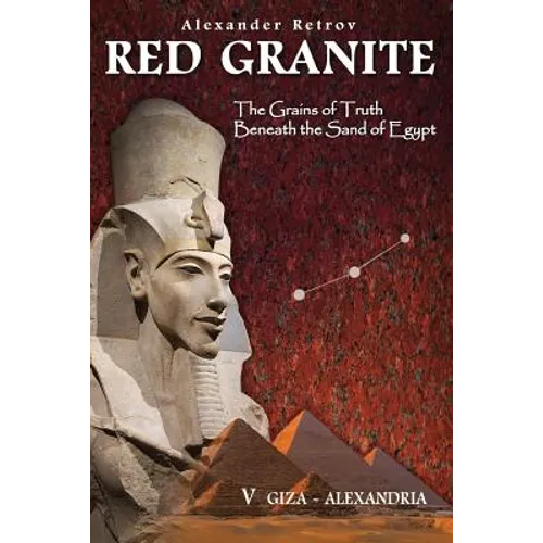 Red Granite - The Grains of Truth Beneath the Sand of Egypt: V Giza - Alexandria
