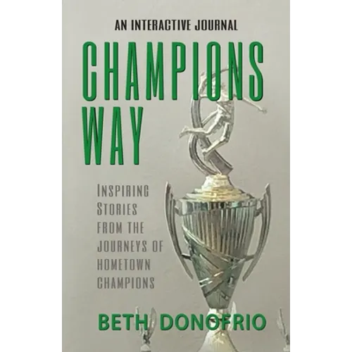 Champions Way, Inspiring Stories from the Journeys of Hometown Champions