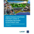 Green Finance Strategies for Post Covid-19 Economic Recovery in Southeast Asia: Greening Recoveries for Planet and People