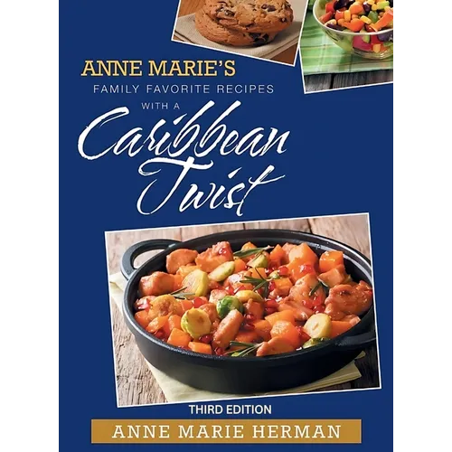 Anne Marie's Family Favorite Recipes with a Caribbean Twist 3rd edition