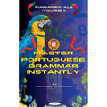 Master Portuguese Grammar Instantly: Fundamentals (Volume 1)